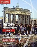 History for the IB Diploma Paper 2 The Cold War:: Superpower Tensions and Rivalries by Allan Todd