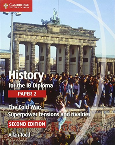 History for the IB Diploma Paper 2 The Cold War Per le Scuole superiori: Superpower Tensions and Rivalries