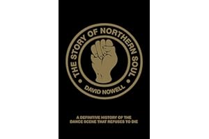 The Story of Northern Soul: A Definitive History of the Dance Scene that Refuses to Die