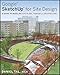 Google SketchUp for Site Design: A Guide to Modeling Site Plans, Terrain and Architecture by 