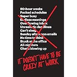 It Doesn’t Have to Be Crazy at Work