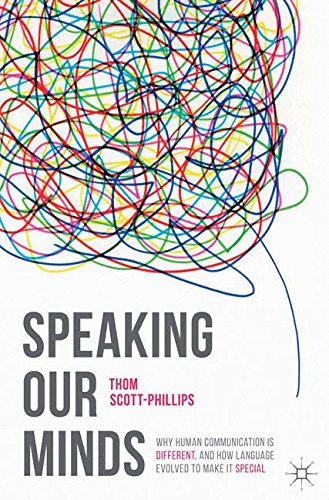 Télécharger Speaking Our Minds: Why human communication is different, and how language evolved to make it specia Francais PDF