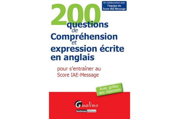 200 questions de compréhension et expression écrite en anglais pour s'entraîner au score IAE-Message