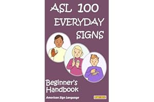 ASL 100 EVERYDAY SIGNS: Beginner's Handbook: American Sign Language