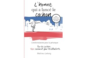 L'homme qui a lancé le cochon - L'enthousiasme pour la pétanque: avec beaucoup d'instructions et vidéos
