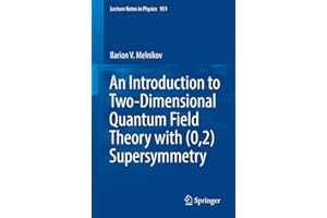 An Introduction to Two-Dimensional Quantum Field Theory with (0,2) Supersymmetry (Lecture Notes in Physics, Band 951)