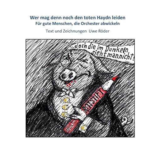 Download Wer mag denn noch den toten Haydn leiden: Für gute Menschen, die Orchester abwickeln Download Wer mag denn noch den toten Haydn leiden: Für gute Menschen, die Orchester abwickeln