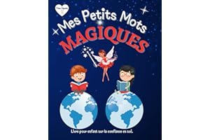 Mes Petits Mots Magiques: Livre pour Enfant sur la Confiance en Soi. Des Affirmations Positives qui Favorisent l'Estime de Soi chez les Enfants, Imagées par de Belles Illustrations en Couleur.