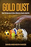 Gold Dust: How to Become A More Effective Coach, Quickly: How to become a better communicator