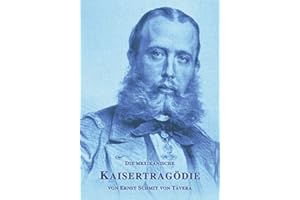 Die mexikanische Kaisertragödie: Erinnerungen an Kaiser Maximilian I. (Sissi Reihe, Band 28)