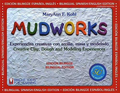 Mudworks Bilingual EditionâEdición bilingüe: Experiencias Creativas Con Arcilla, Masa Y Modelado