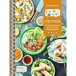 Easy Vietnam : Toutes les bases de la cuisine vietnamienne