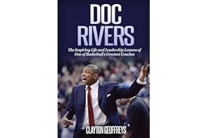 Doc Rivers: The Inspiring Life and Leadership Lessons of One of Basketball's Greatest Coaches (Basketball Biography & Leadership Books)