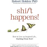 Shift Happens!: How to Live an Inspired Life… Starting from Now!