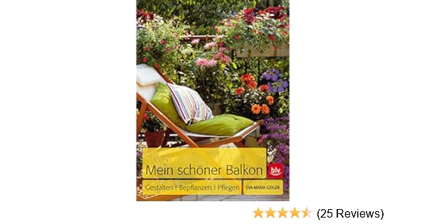 Mein Schoner Balkon Gestalten Bepflanzen Pflegen Amazon De Geiger Eva Maria Bucher