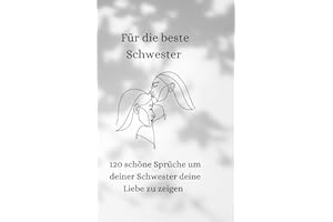 Für die beste Schwester: Für immer verbunden – Liebevolle Worte für meine Schwester: 120 herzergreifende Botschaften voller Liebe, Dankbarkeit und Erinnerungen