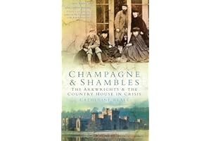 Champagne & Shambles: The Arkwrights and the Country House in Crisis