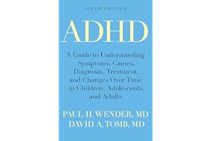 ADHD: A Guide to Understanding Symptoms, Causes, Diagnosis, Treatment, and Changes Over Time in Children, Adolescents, and A