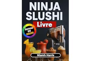 Ninja Slushi Livre: Recettes Faciles & Délicieuses de Boissons Glacées – Granités, Frappés, Milkshakes & Plus pour le Plaisir Quotidien
