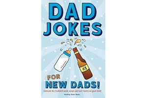 Dad Jokes for New Dads: Unleash the Dadliest puns, quips, and one-liners on your kids!