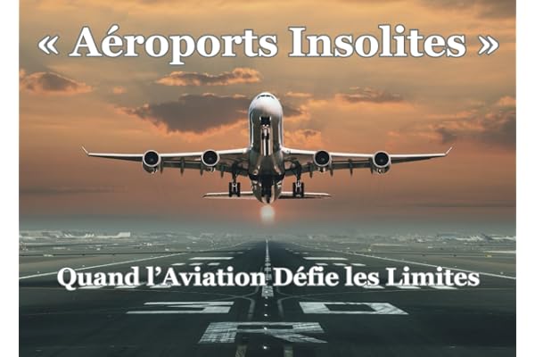 « Aéroports Insolites »: Quand l’Aviation Défie les Limites