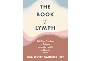 The Book of Lymph: Self-Care Practices to Enhance Immunity, Health, and Beauty