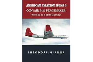 AMERICAN AVIATION ICONS 3: CONVAIR B-36 PEACEMAKER, WITH XC-99 & YB-60 DETAILS