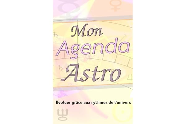 Mon Agenda Astro: Agenda / Planning Astrologique perpétuel, Evoluer grâce aux rythmes de l'univers