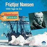 Fridtjof Nansen - 1000 Tage im Eis: Abenteuer & Wissen by 