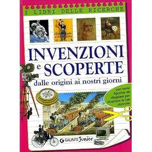 Invenzioni e scoperte. Dalle origini ai nostri gio