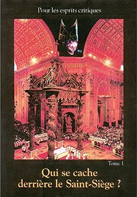 Qui se cache derrière le Saint-Siège ? Tome 1 - Pour les esprits critiques. 1ère Edition Juin 2006. Editions Verlag Das Wort GmbH
