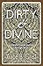 Dirty & Divine: a transformative journey through tarot (English Edition) by 