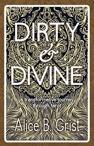 Dirty & Divine: a transformative journey through tarot (English Edition)