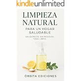 Limpieza Natural para un Hogar Saludable: Sin qu&iacute;micos, sin residuos, todo limpio. Gu&iacute;a pr&aacute;ctica con recetas ecol&oacute;gicas para