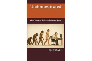 Undomesticated: A Brief History of the Search for Human Nature