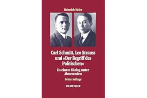 Carl Schmitt, Leo Strauss und "Der Begriff des Politischen": Zu einem Dialog unter Abwesenden