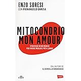 Mitocondrio mon amour. Strategie di un medico per vivere meglio e più a lungo. Con e-book