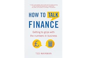 How To Talk Finance: Getting to Grips with the Numbers in Business