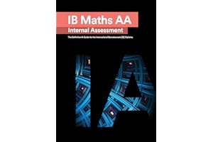 IB Math AA [Analysis and Approaches] Internal Assessment: The Definitive IA Guide for the International Baccalaureate [IB] Diploma
