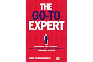 Go-To Expert, The: How to Grow Your Reputation, Differentiate Yourself From the Competition and Win New Business