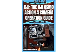 DJI: THE DJI OSMO ACTION 4 CAMERA OPERATION GUIDE
