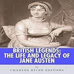 British Legends: The Life and Legacy of Jane Austen