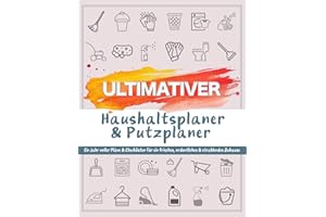 Ultimativer Haushaltsplaner und Putzplaner: 12-Monats-Putzplan, Reinigungsplan & Checklisten | Von täglich bis jährlich | Für Familien & Berufstätige