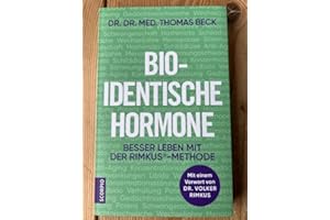 Bio-identische Hormone: Besser leben mit der Rimkus®-Methode. Mit einem Vorwort von Dr. Volker Rimkus