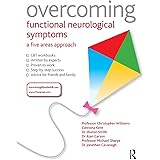 Overcoming Functional Neurological Symptoms: A Five Areas Approach: 5