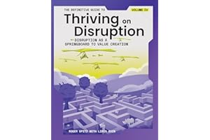 The Definitive Guide to Thriving on Disruption: Volume IV - Disruption as a Springboard to Value Creation