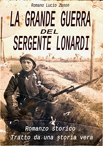 Download La grande guerra del sergente Lonardi: tratto da una storia vera Download La grande guerra del sergente Lonardi: tratto da una storia vera