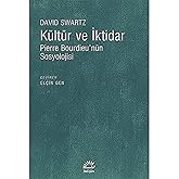 K&uuml;lt&uuml;r ve İktidar: Pierre Bourdieu'n&uuml;n Sosyolojisi