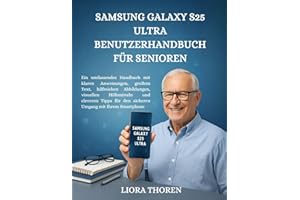 Samsung Galaxy S25 Ultra Benutzerhandbuch für Senioren: Ein umfassendes Handbuch mit klaren Anweisungen, großem Text, hilfreichen Abbildungen, ... für den sicheren Umgang mit Ihrem Smartphone