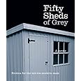 Fifty Sheds of Grey: A Parody: Erotica for the not-too-modern male